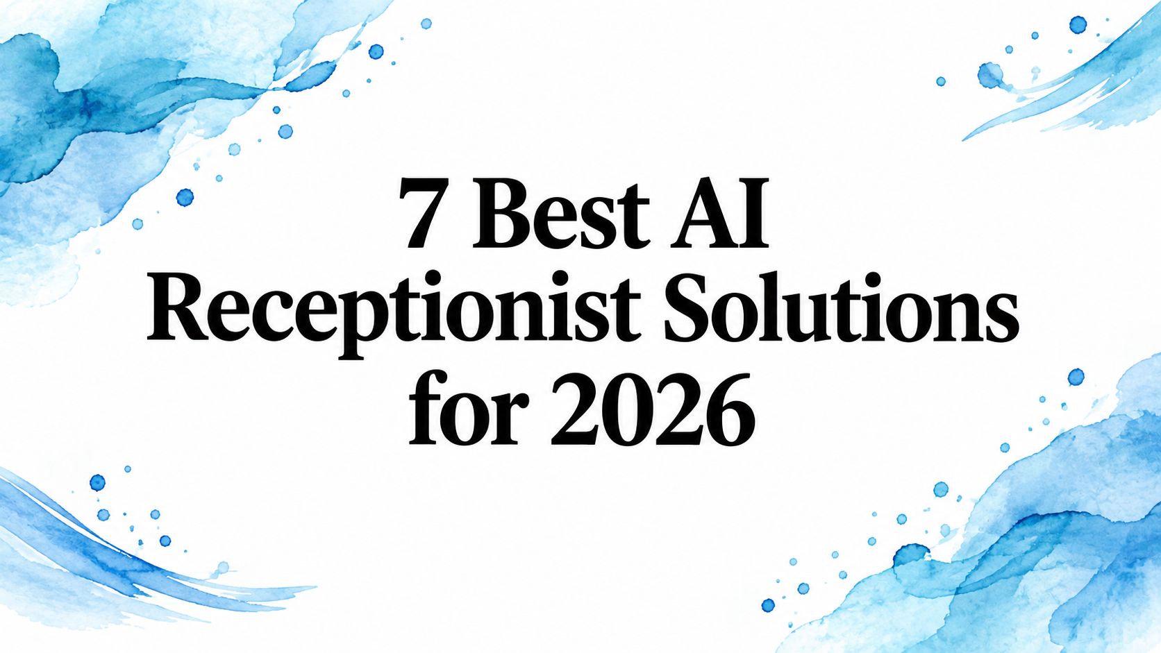 7 Best AI Receptionist Solutions for 2026