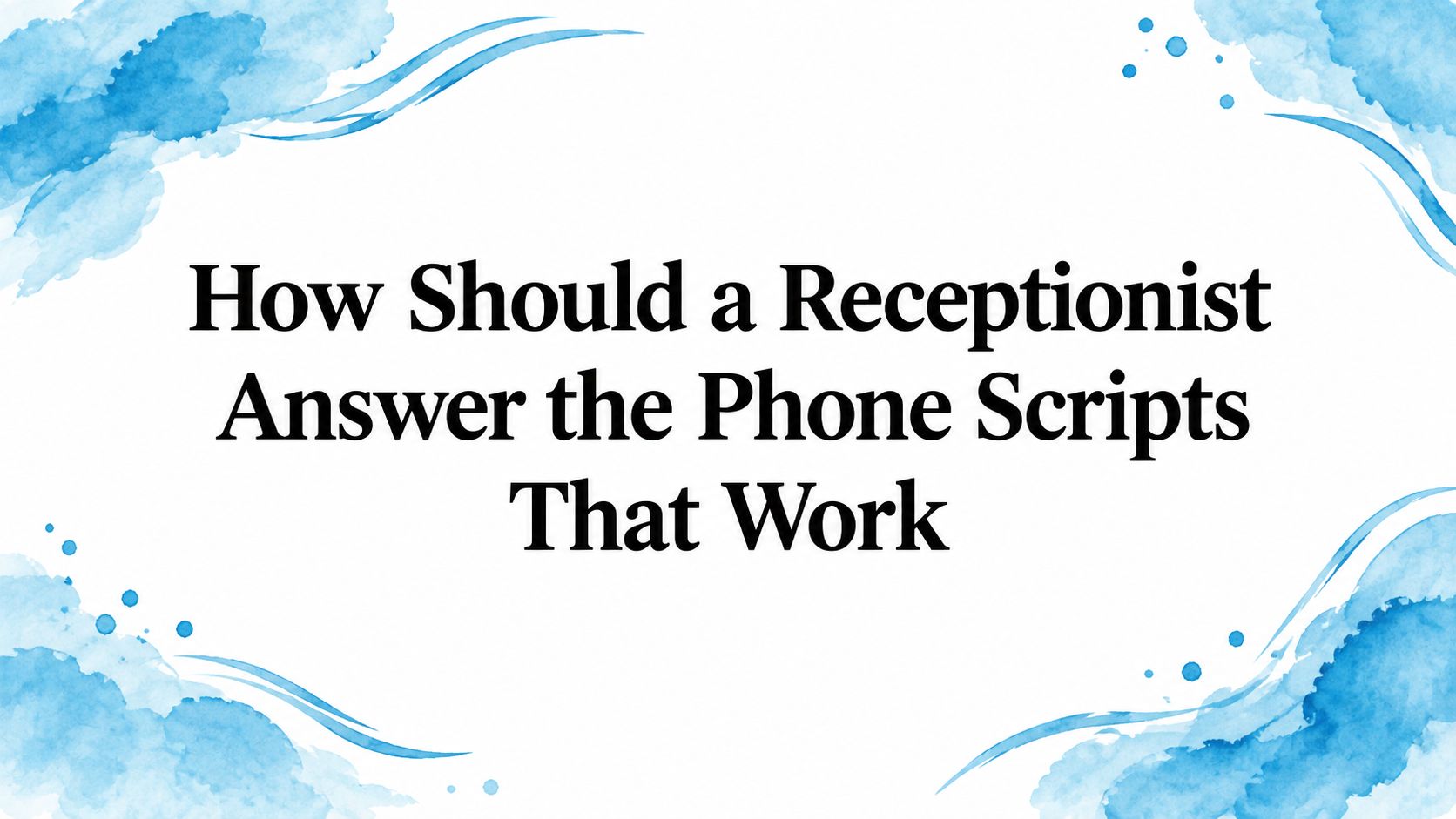 How Should a Receptionist Answer the Phone Scripts That Work