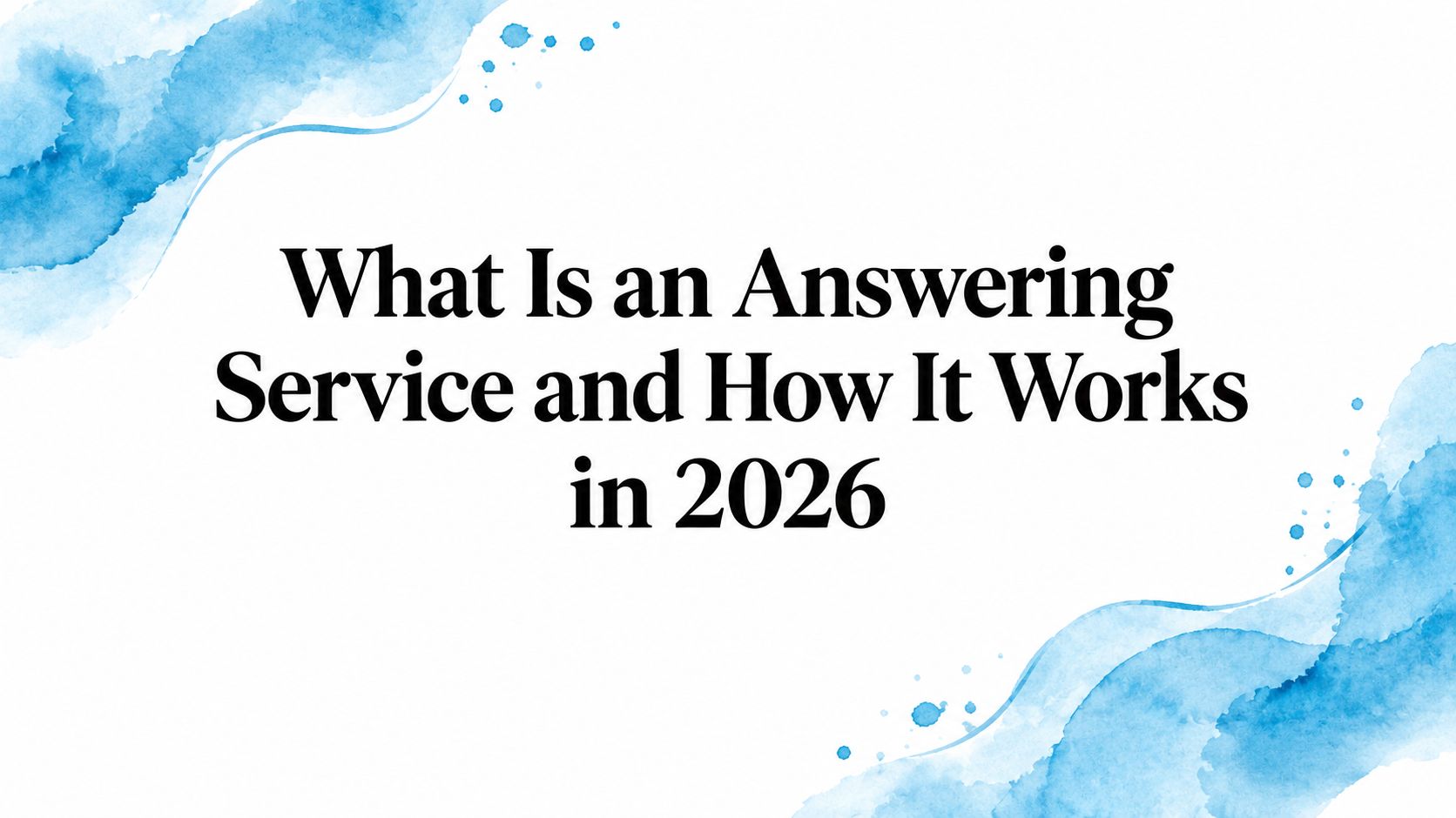 What Is an Answering Service and How It Works in 2026