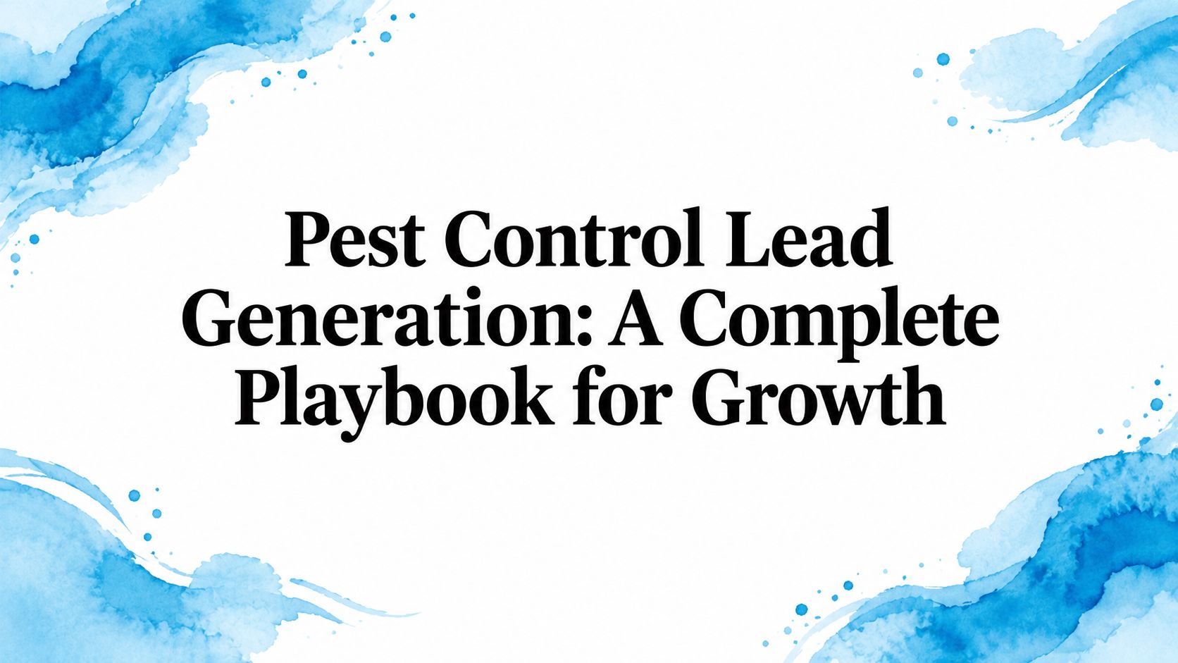 Pest Control Lead Generation: A Complete Playbook for Growth