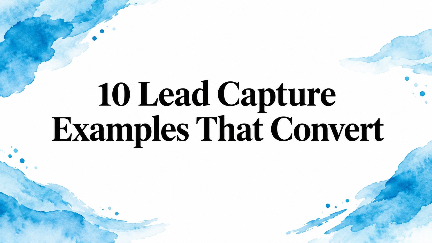 10 Lead Capture Examples That Convert