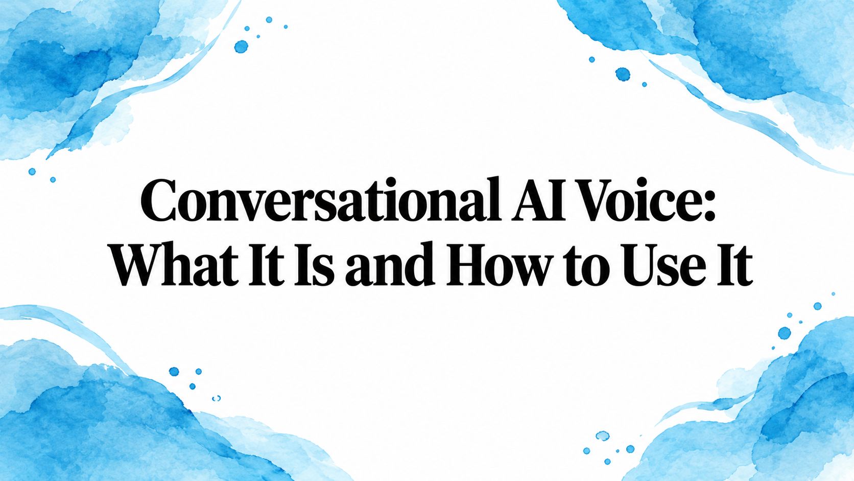 Conversational AI Voice: What It Is and How to Use It
