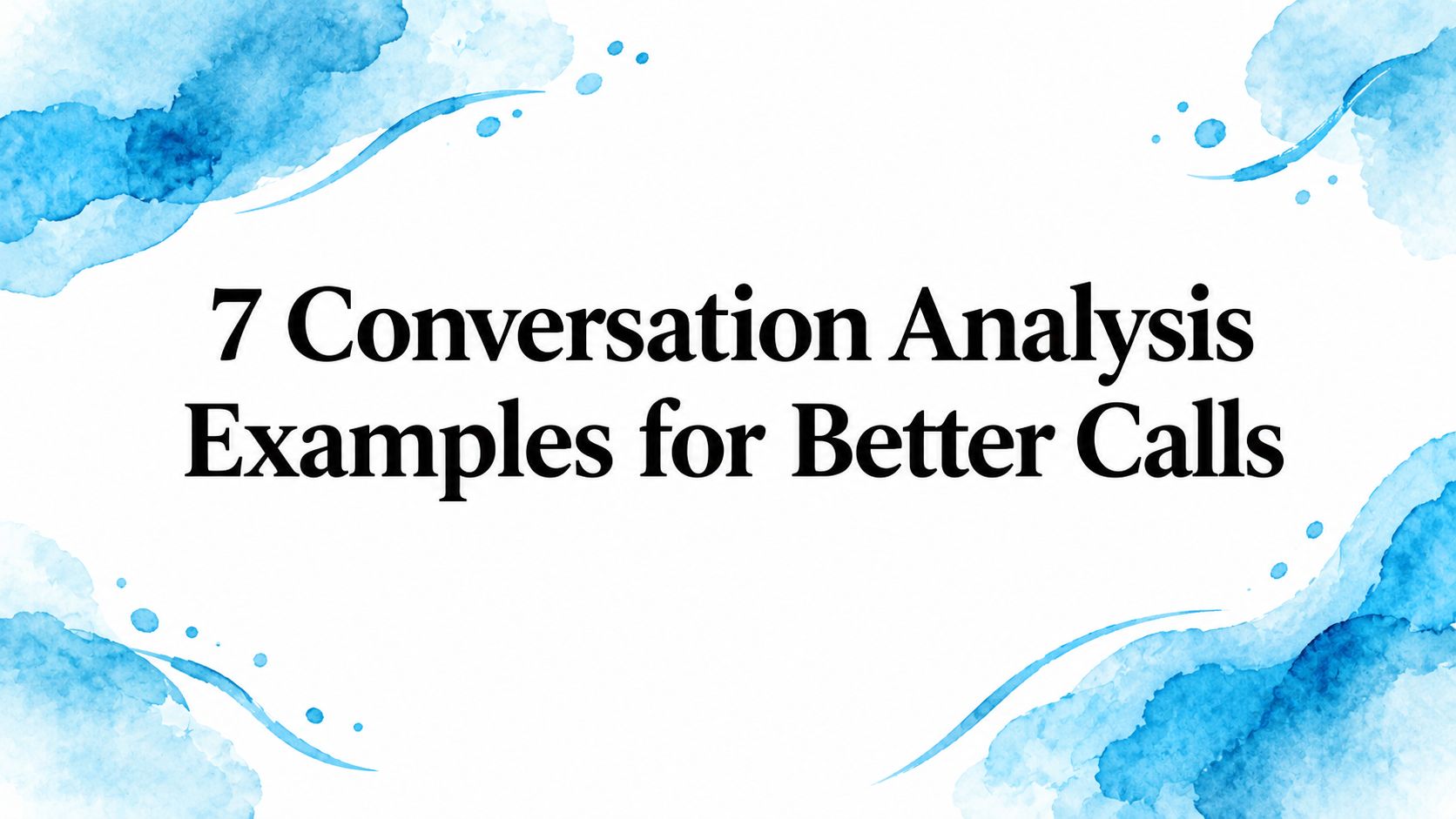 7 Conversation Analysis Examples for Better Calls