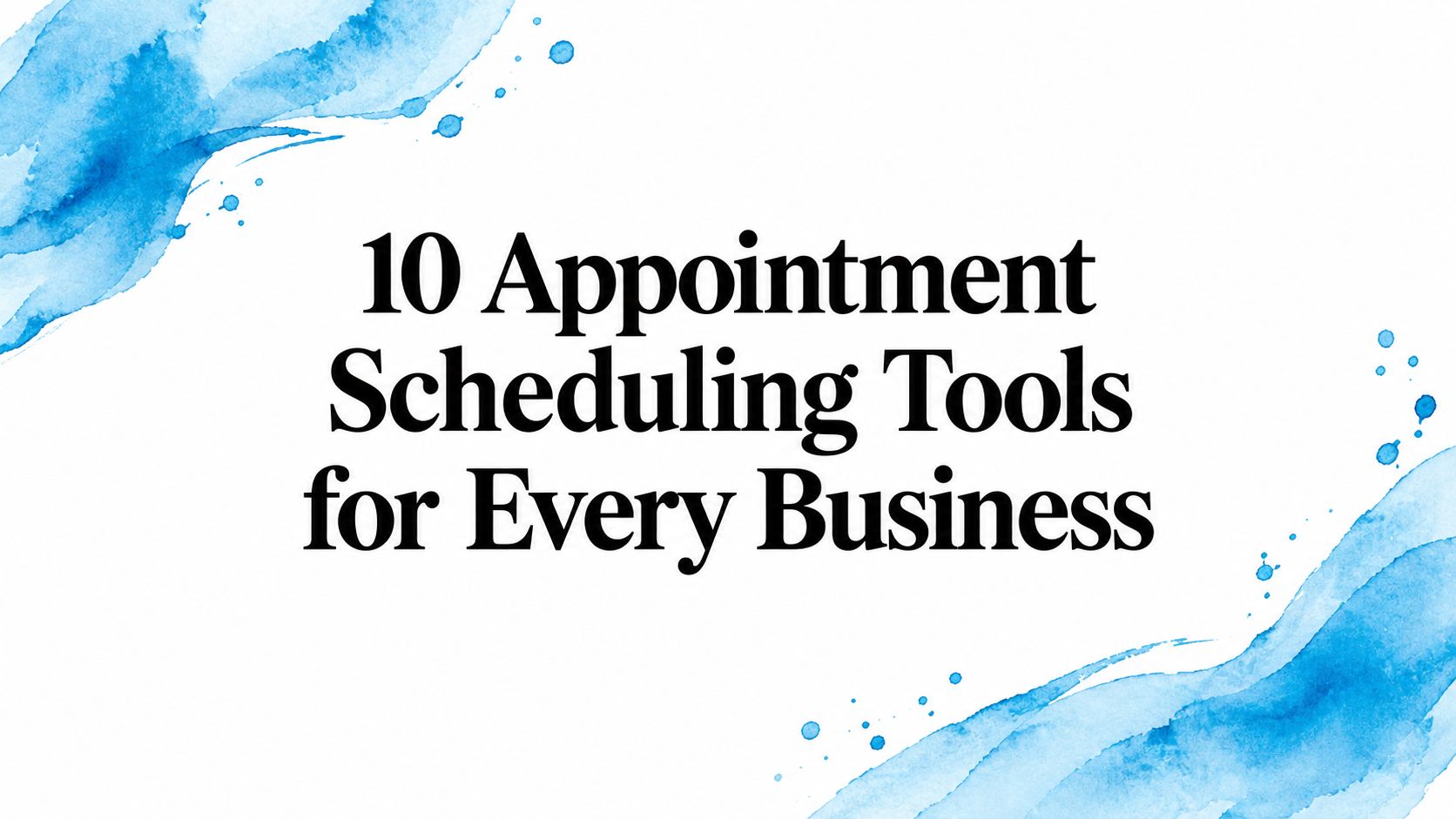 10 Appointment Scheduling Tools for Every Business