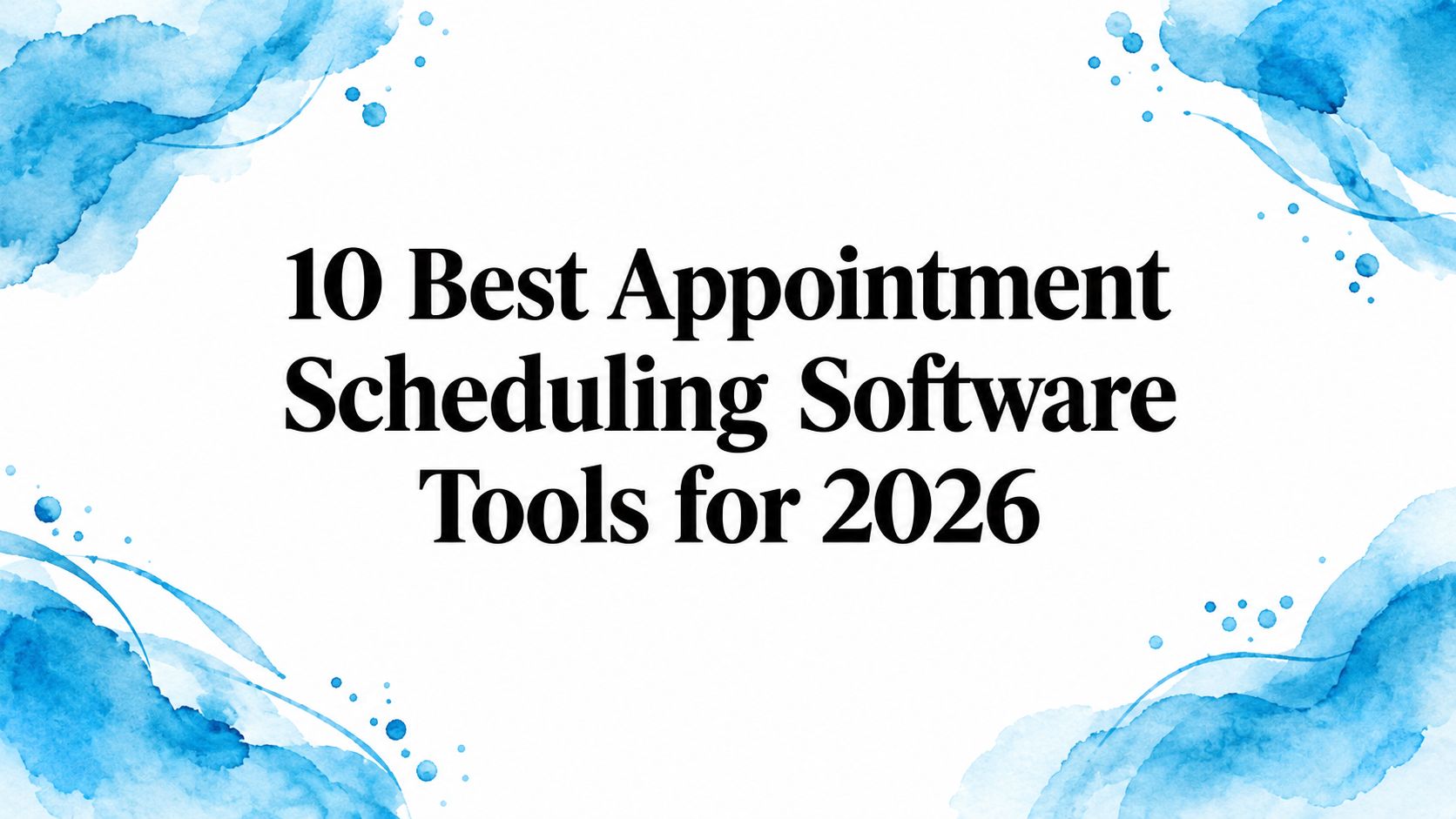 10 Best Appointment Scheduling Software Tools for 2026
