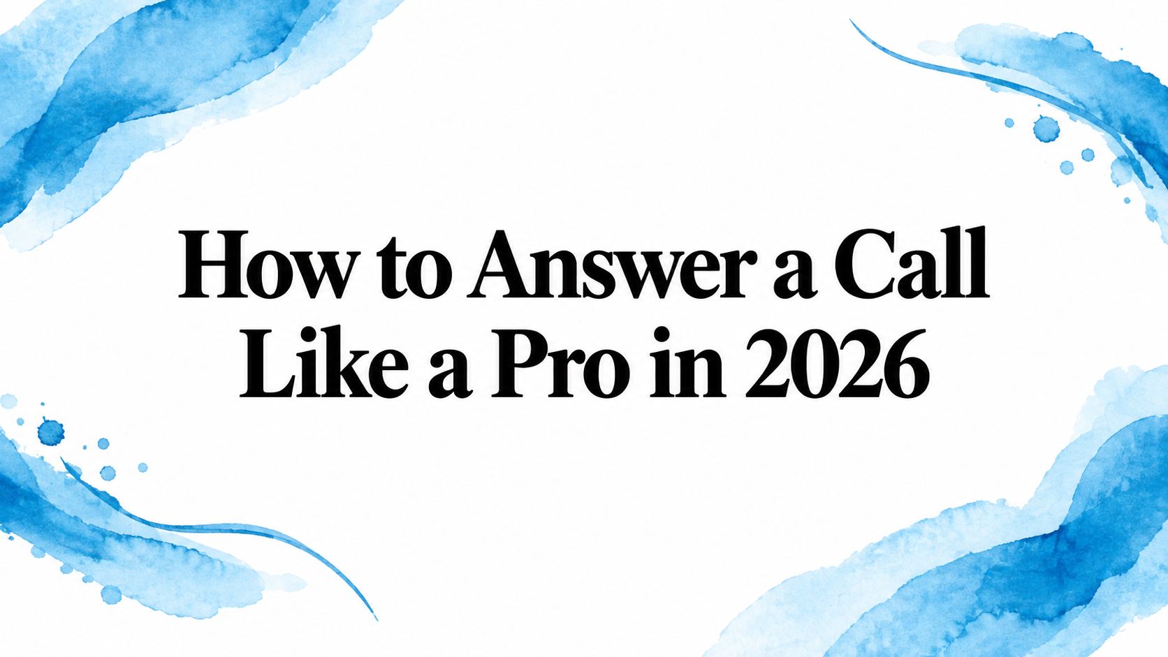 How to Answer a Call Like a Pro in 2026