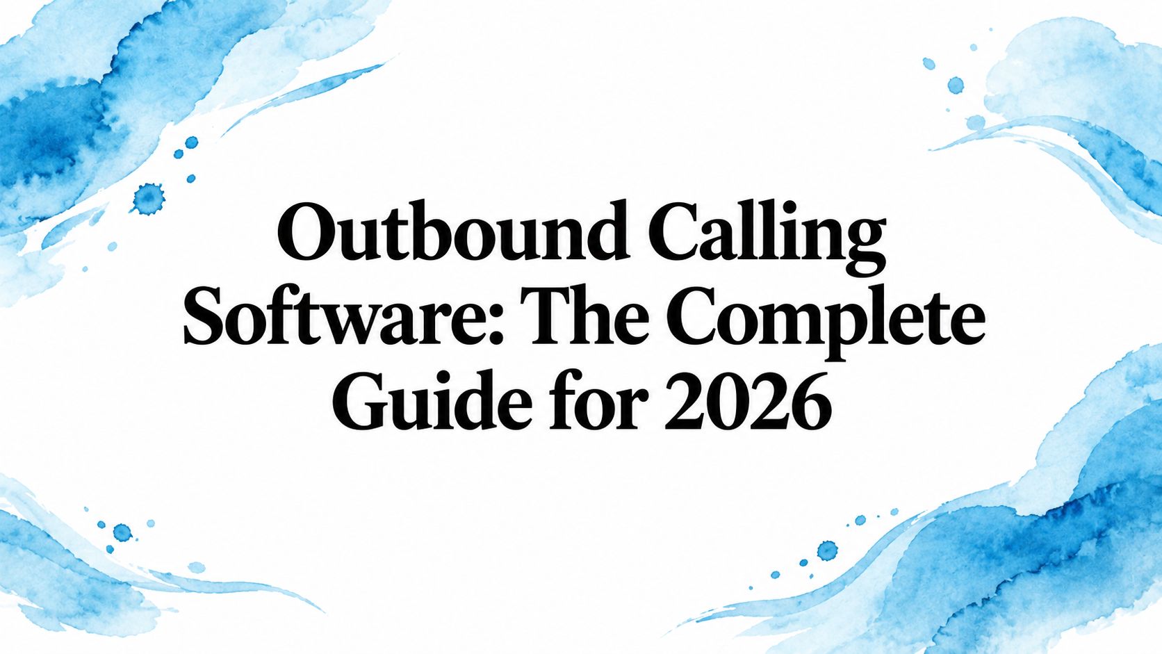 Outbound Calling Software: The Complete Guide for 2026