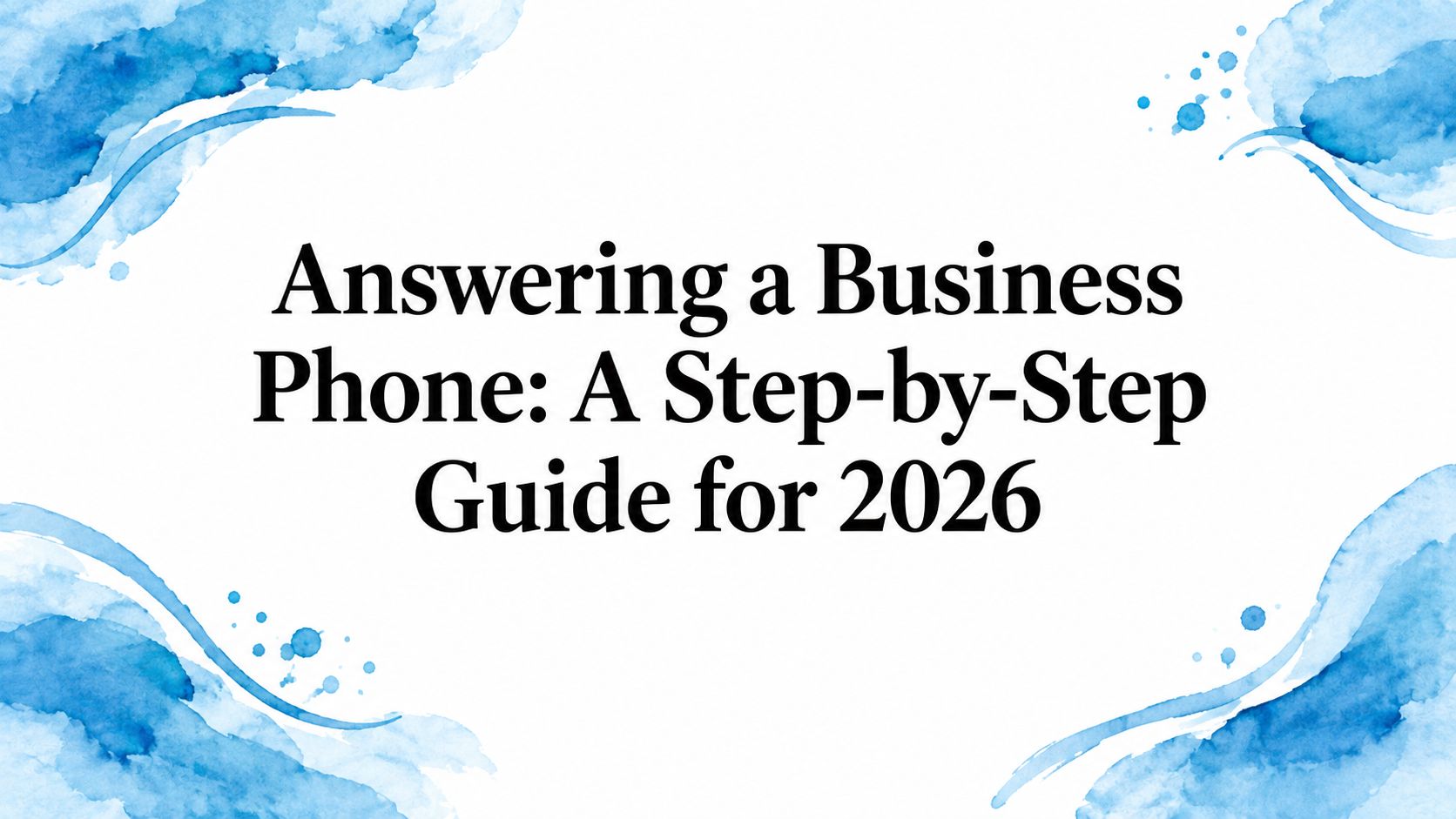 Answering a Business Phone: A Step-by-Step Guide for 2026