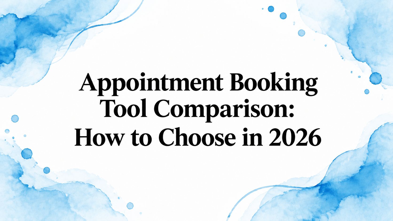 Appointment Booking Tool Comparison: How to Choose in 2026