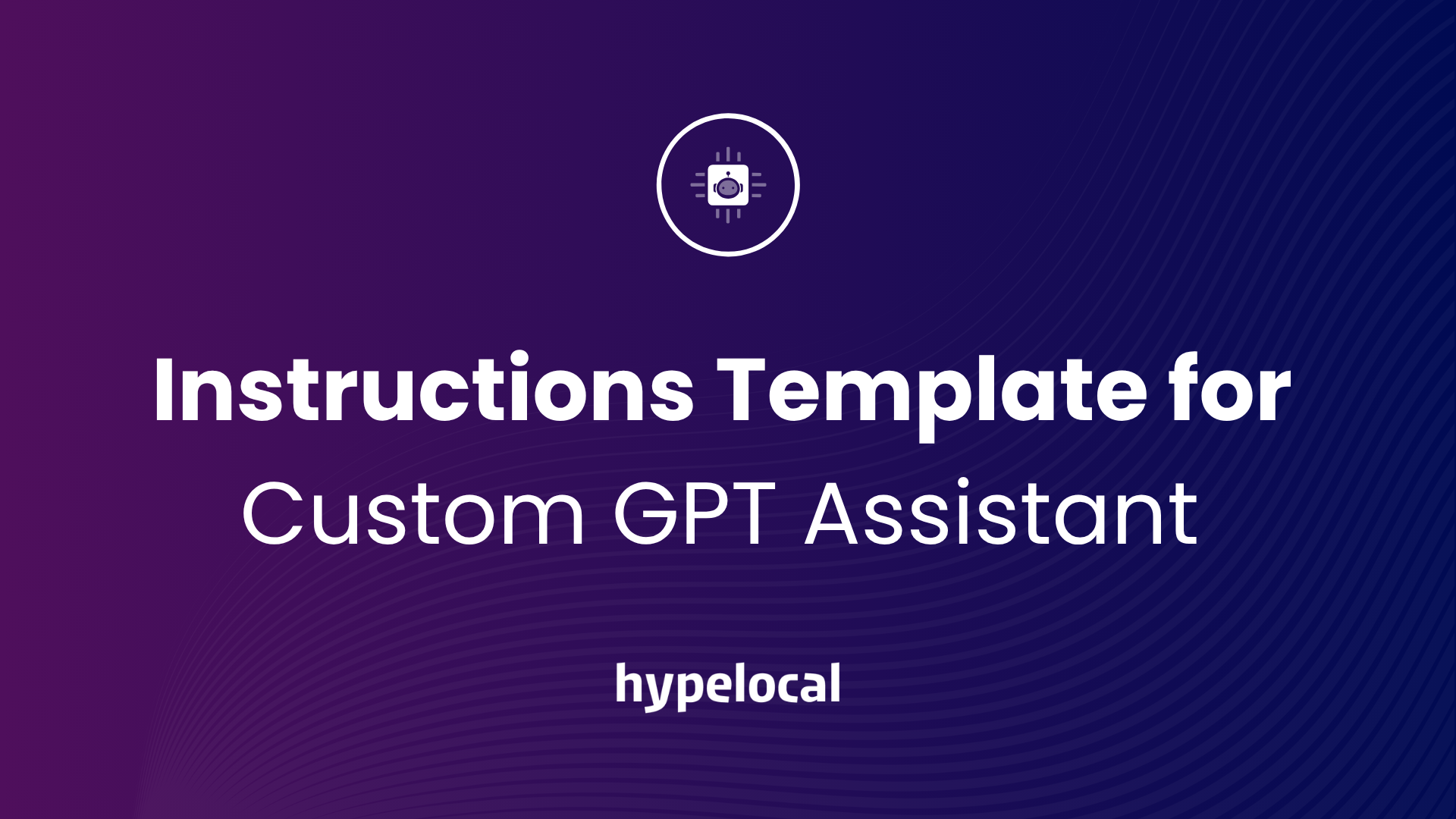 Instructions Template for Custom GPT Assistant