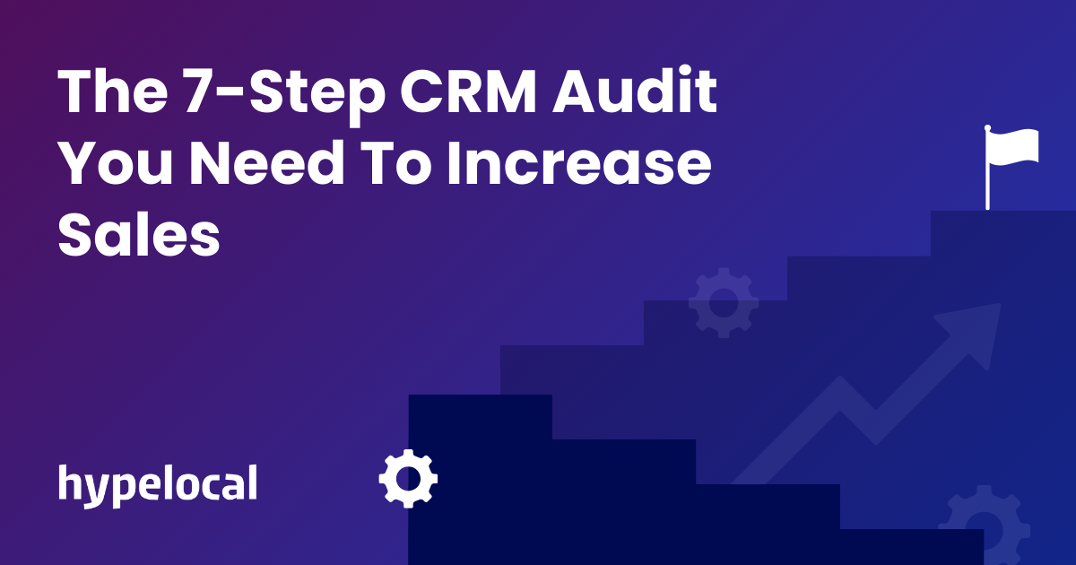 The 7-Step CRM Audit You Need To Increase Sales