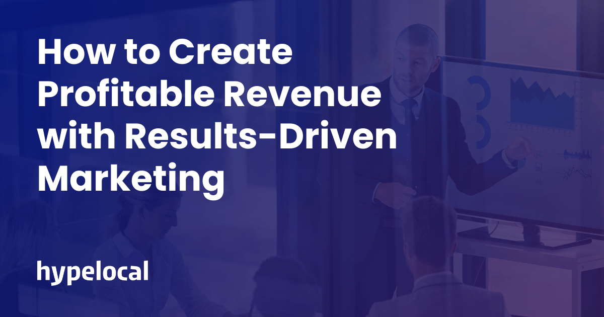 How to Create Profitable Revenue with Results-Driven Marketing