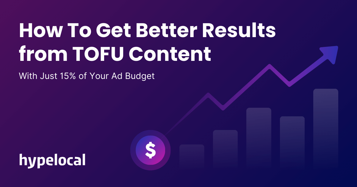 How To Get Better Results from TOFU Content—With Just 15% of Your Ad Budget
