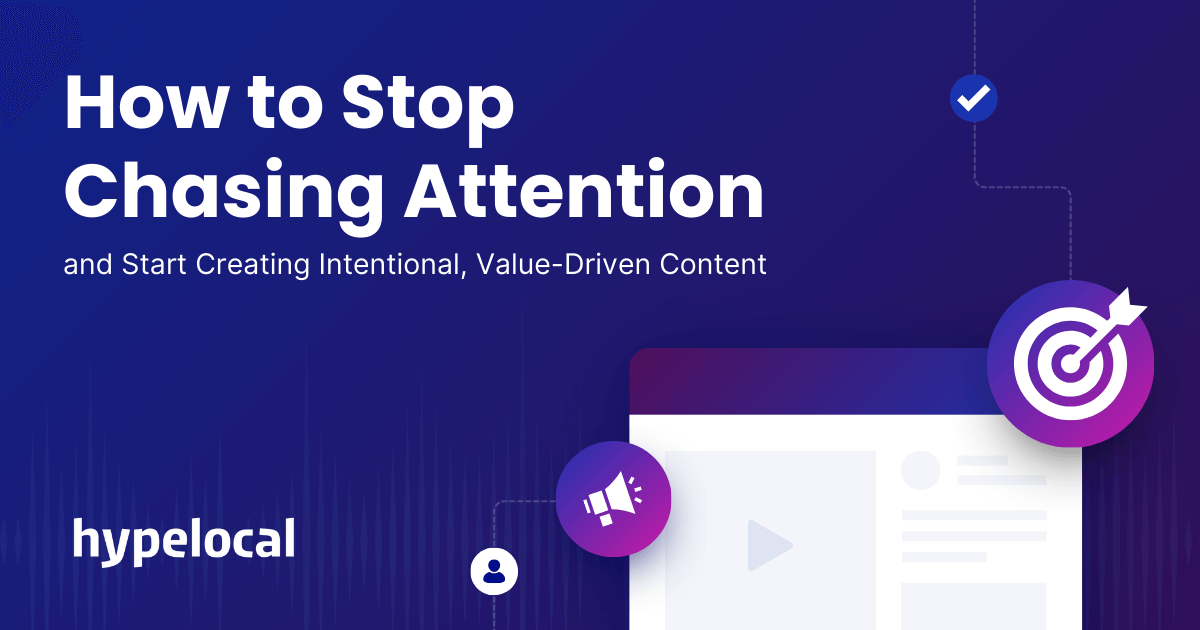How to Stop Chasing Attention and Start Creating Intentional, Value-Driven Content