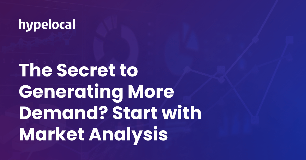 The Secret to Generating More Demand? Start with Market Analysis