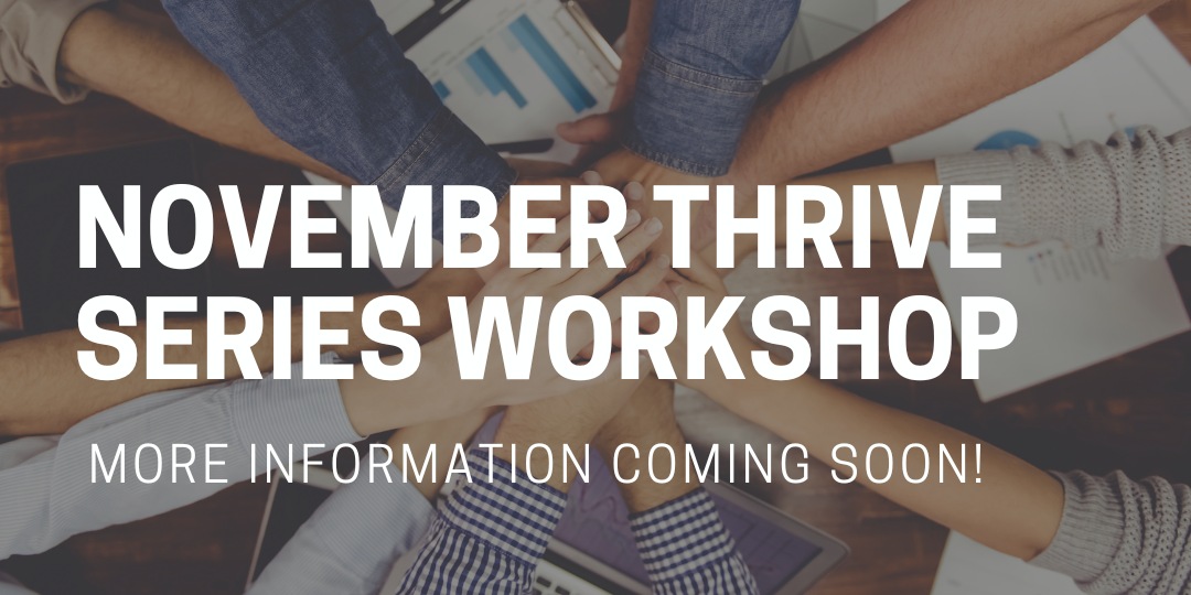 November Thrive Series Workshop More Information Coming Soon