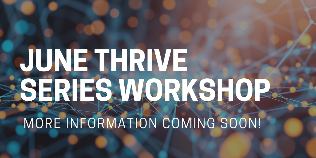 June Thrive Series Workshop More Information Coming Soon