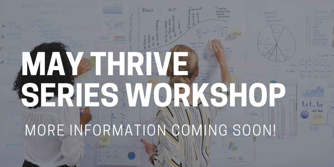 May Thrive Series Workshop More Information Coming Soon