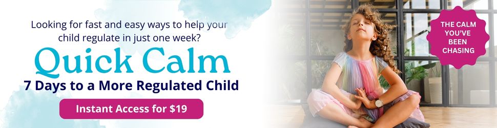 Quick Calm for Dysregulated Kid