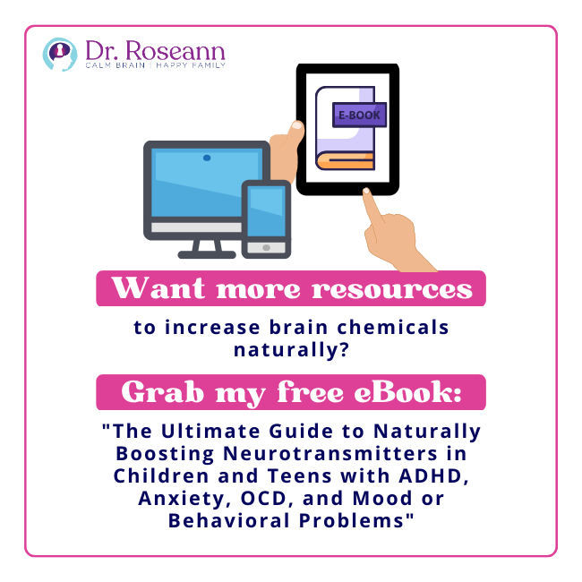 Guide to Naturally Boosting Neurotransmitters in Children and Teens with ADHD, Anxiety, OCD, and Mood or Behavioral Problems