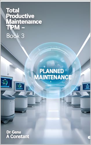 Total Productive Maintenance (TPM) - Book 3: Planned Maintenance (PM)