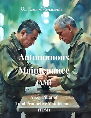 Autonomous Maintenance (AM): A Key Pillar of Total Productive Maintenance (TPM)