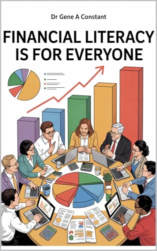 Financial Literacy Is For Everyone: The Complete Guide to Money Management, Budgeting and Building Wealth.