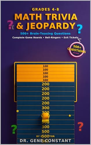 Math Trivia & Jeopardy for Grades 4-8: 500+ Brain-Teasing Questions, Fun Facts, and Complete Game Boards — No Prep Required for Teachers and Homeschool Families