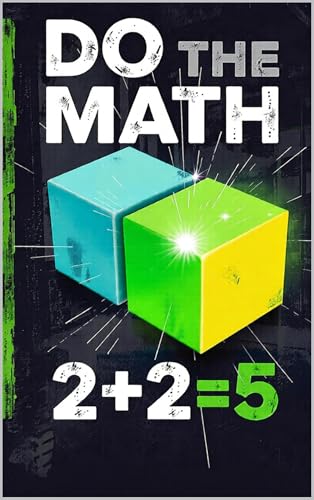 DO THE MATH. 2+2=5: The Revolutionary Educational Alternative to Traditional High School. Synergy Arithmetic, Collaboration, Alternative Paths, and High School Savings Strategies.