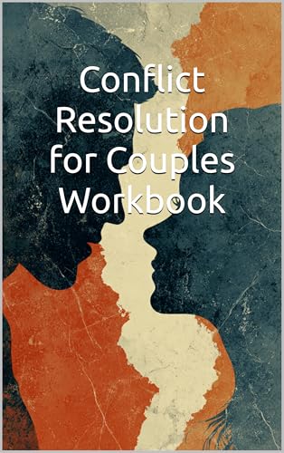 Conflict Resolution for Couples Workbook: 30-Day Program with Communication Techniques to Resolve Arguments, Strengthen Your Relationship and Build Lasting Intimacy