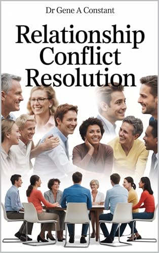 Relationship Conflict Resolution: Master Every Type of Relationship Conflict. Proven Strategies for Family, Friends, Colleagues & Difficult Personalities That Preserve Connection
