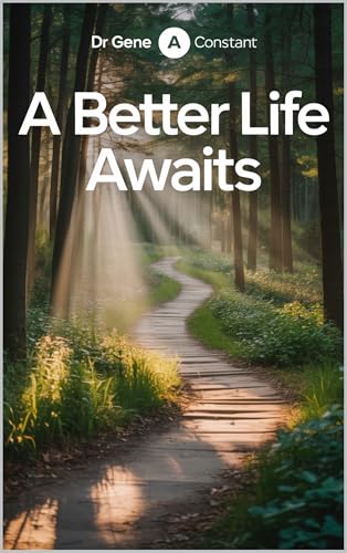 A Better Life Awaits: How to Create the Life You Want and Embrace the New Future Expecting You