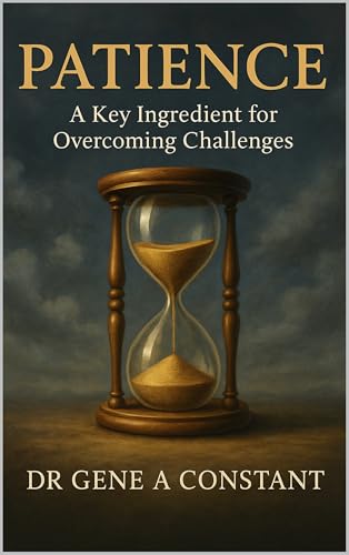 PATIENCE: How to Develop Patience, Master Self-Control, and Build Resilience for Long-Term Success.