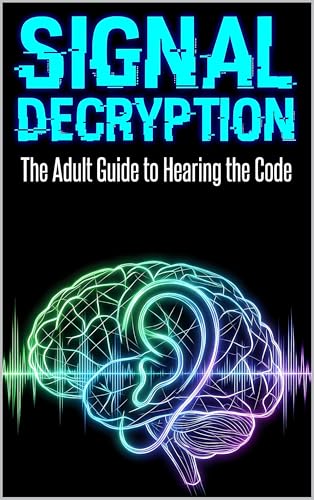 Signal Decryption: The Adult Guide to Hearing the Code
