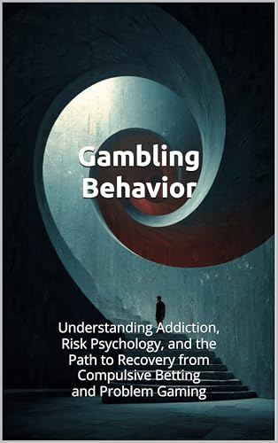 Gambling Behavior: Understanding Addiction, Risk Psychology, and the Path to Recovery from Compulsive Betting and Problem Gaming