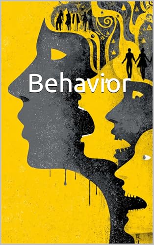 BEHAVIOR: Understanding the Psychology of Human Actions.
