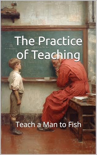 The Practice of Teaching: Teach a Man to Fish