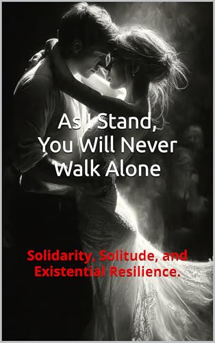 As I Stand, You Will Never Walk Alone.