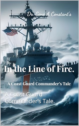 In the Line of Fire.: A Coast Guard Commander’s Tale.