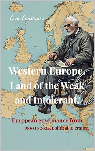 Western Europe. Land of the Weak and Intolerant.: European Governance, Political Liberty, and the History of Tolerance (1900-2024)