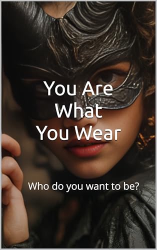 You are What You Wear: Who do You Want to Be?