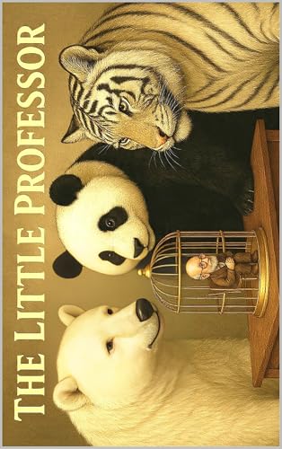 The Little Professor. The Narrative of a Most Unusual Adoption.: A Story of Lost Things, Found Family, and the Golden Cage We Build from Love
