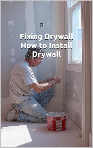 Fixing Drywall - How to Install Drywall: The Sovereign Homeowner’s Guide to Mastering the Wall and Overcoming the Flinch