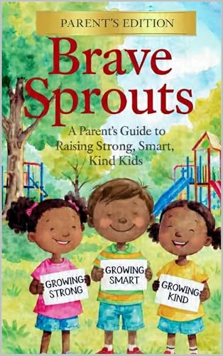 Brave Sprouts - Parents Edition: The Tween Brain, Body & Social World — A Parent’s Guide to the Tween Years (Ages 8–12)