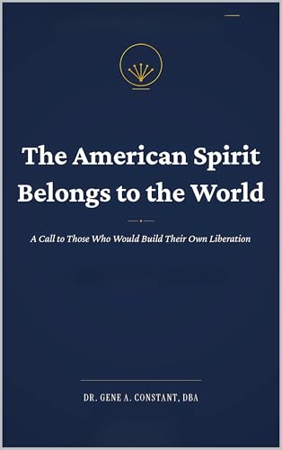 The American Spirit Belongs to the World: A Call to Those Who Would Build Their Own Liberation