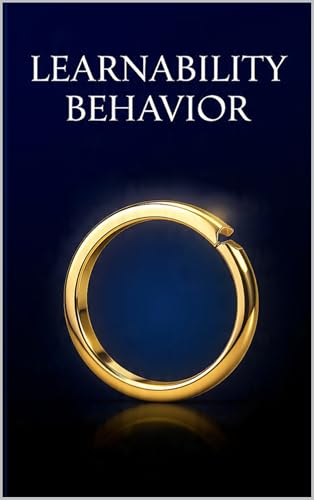Learnability Behavior: How to Become a Learn-It-All in a World That Won't Stop Changing — The Complete System for Acquiring New Skills, Fast, for Life
