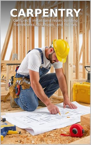 Carpentry Without the Crew: A Working Foundation in Framing, Finishing, Forms, Repair, and Marine Joinery — Verify Rather Than Assume