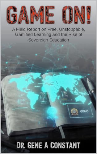 GAME ON!: A Field Report on Free, Unstoppable, Gamified Learning and the Rise of Sovereign Education