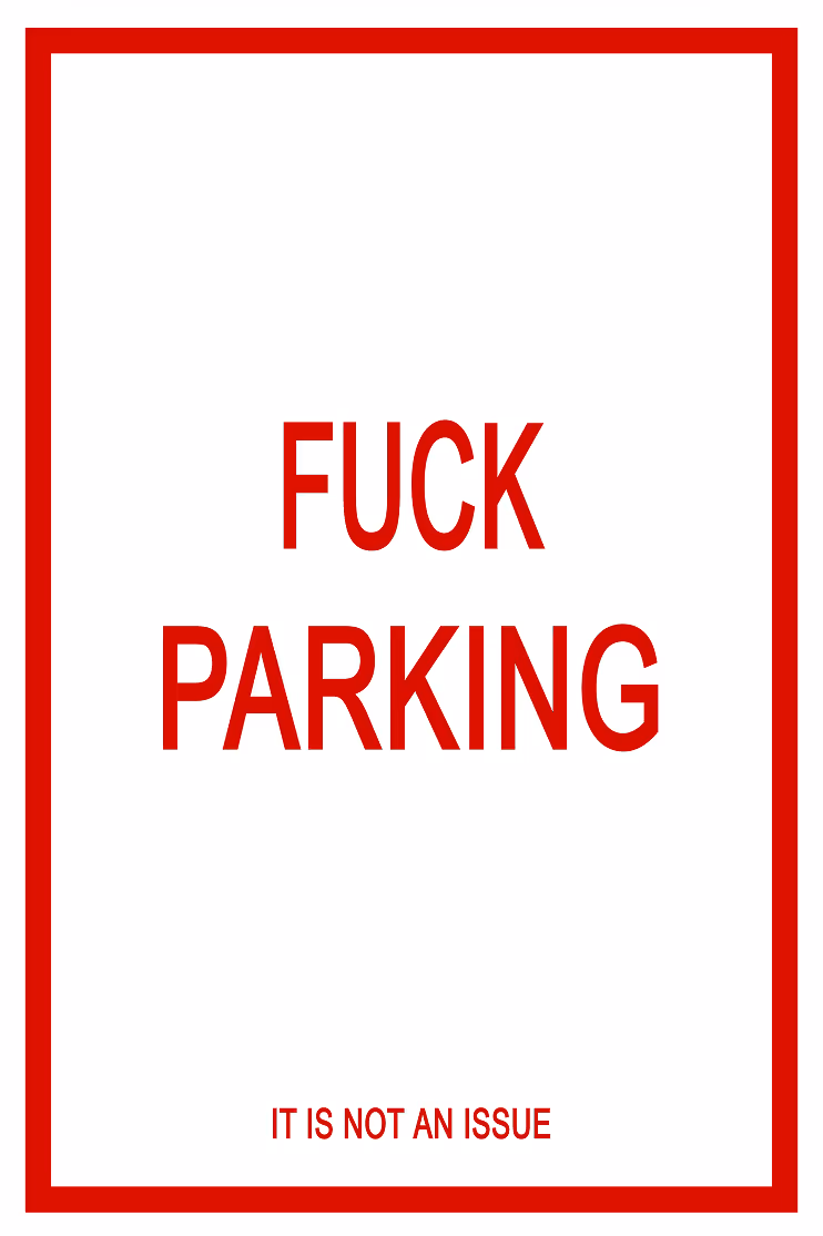 Sign with red border and bold red text saying 'FUCK PARKING' and smaller text below stating 'IT IS NOT AN ISSUE'.