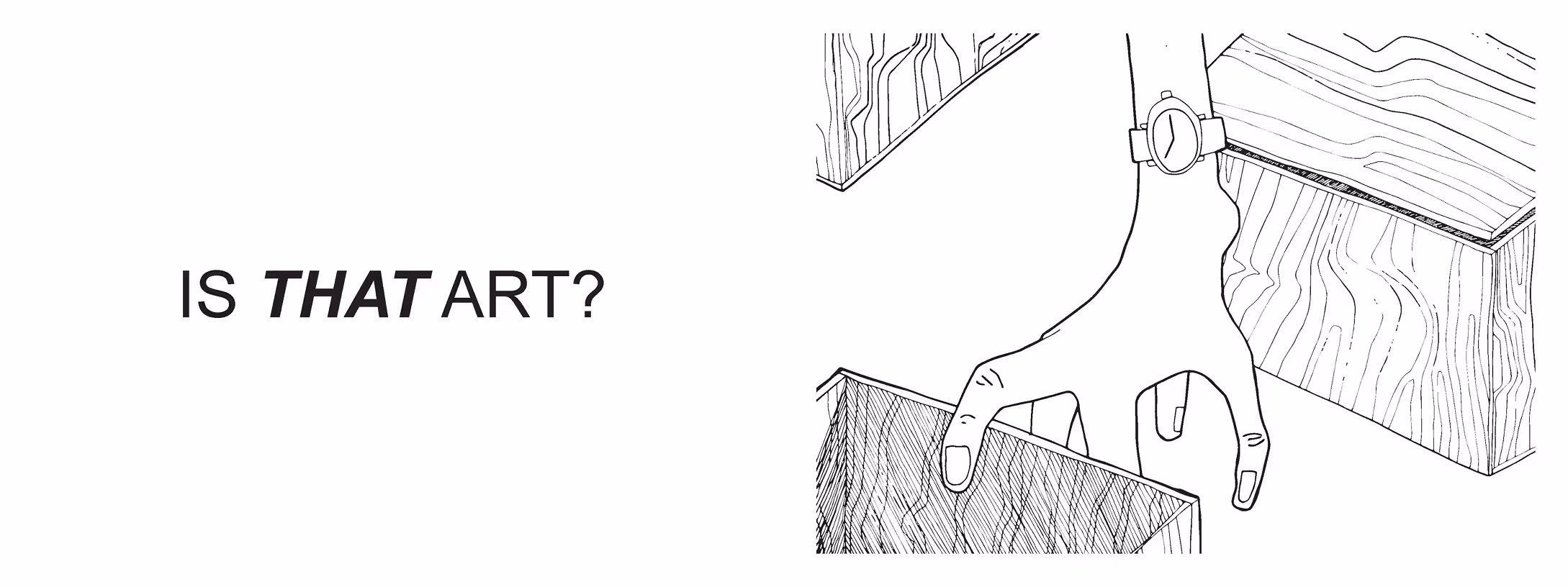 Black-and-white drawing of a hand with fingers forming a bird shape above wooden blocks, alongside the text 'IS THAT ART?'